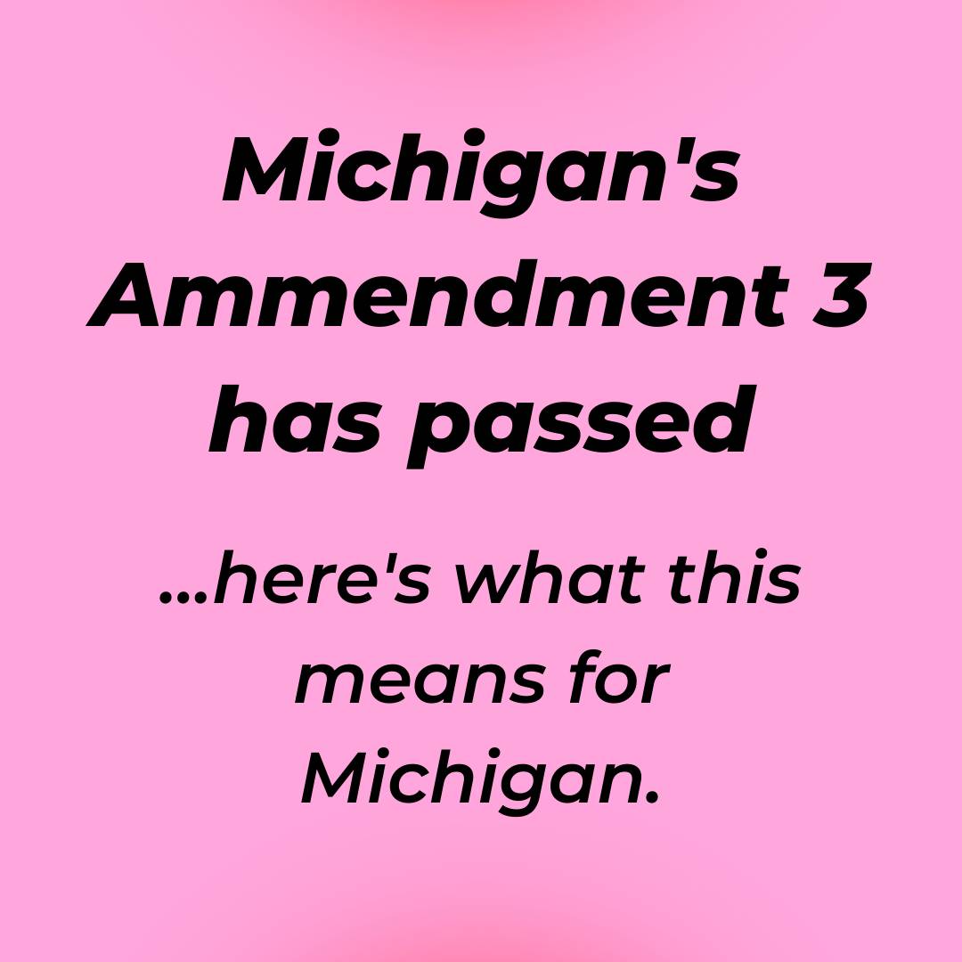 Michigan's Amendment 3 has passed...here's what this means for Michigan